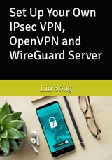 Set Up Your Own IPsec VPN, OpenVPN and WireGuard Server - Lin Song - 9798987508909