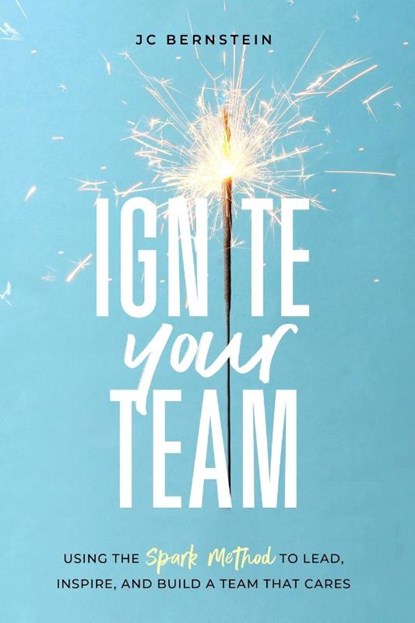 Ignite Your Team, BERNSTEIN,  Jc - Paperback - 9798987521205