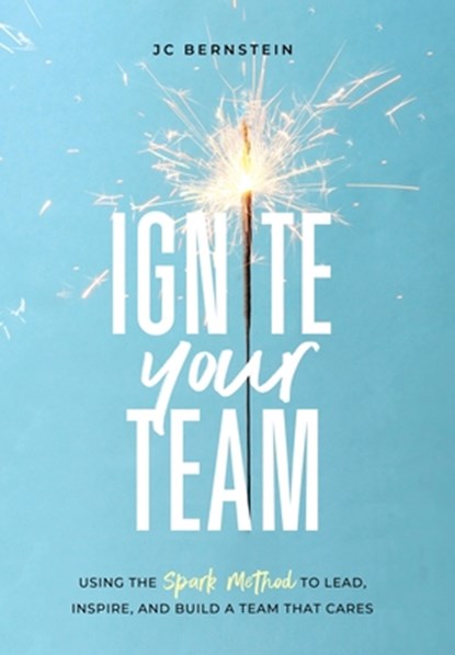 Bernstein, J: Ignite Your Team, Jc Bernstein - Gebonden - 9798987521229