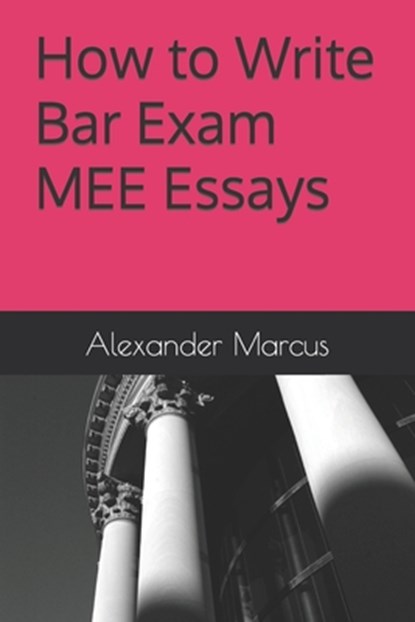 How to Write Bar Exam MEE Essays, Alexander Marcus - Paperback - 9798987533703