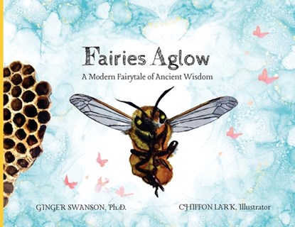 Fairies Aglow: A Modern Fairytale of Ancient Wisdom, Ginger Swanson - Paperback - 9798987600016