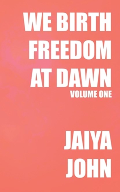 We Birth Freedom at Dawn: Volume One, Jaiya John - Paperback - 9798987605646