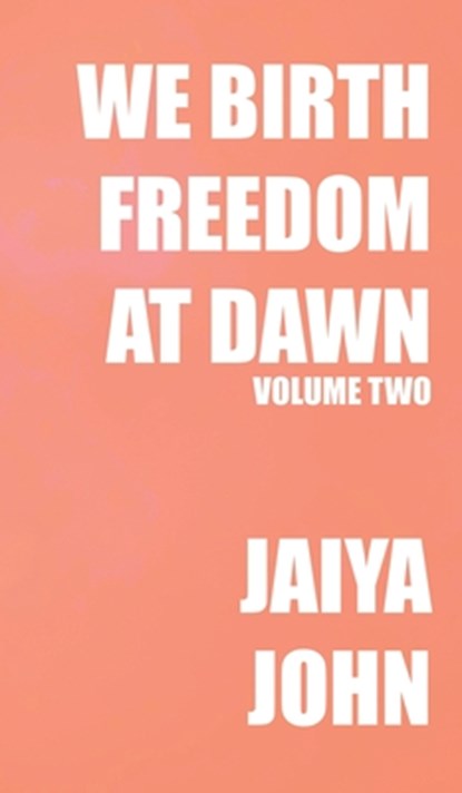 We Birth Freedom at Dawn: Volume Two, Jaiya John - Gebonden - 9798987605653