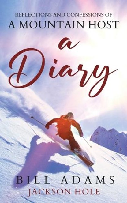 A Diary - reflections and confessions of a mountain host, Bill Adams - Paperback - 9798987615584