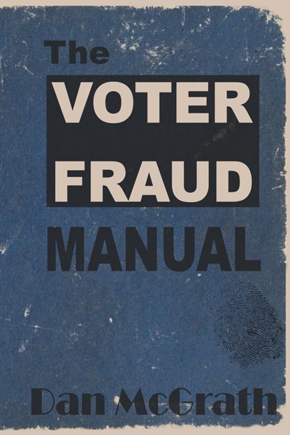 The Voter Fraud Manual, Dan McGrath - Paperback - 9798987616918