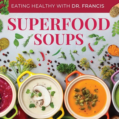 Superfood Soups - The Nutritious Guide to Quick and Easy Immune-Boosting Soup Recipes, A. Francis - Paperback - 9798987634431