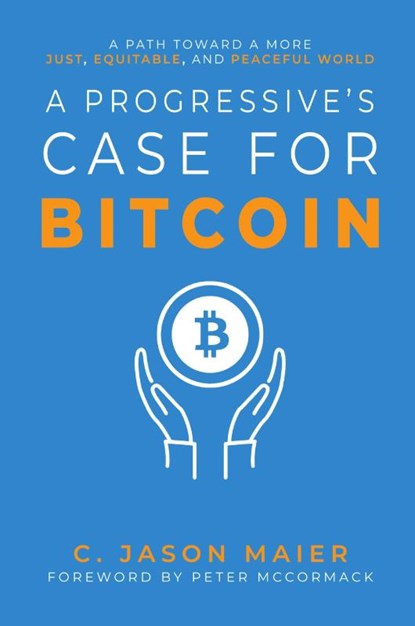 A Progressive's Case for Bitcoin, C. Jason Maier - Paperback - 9798987636305