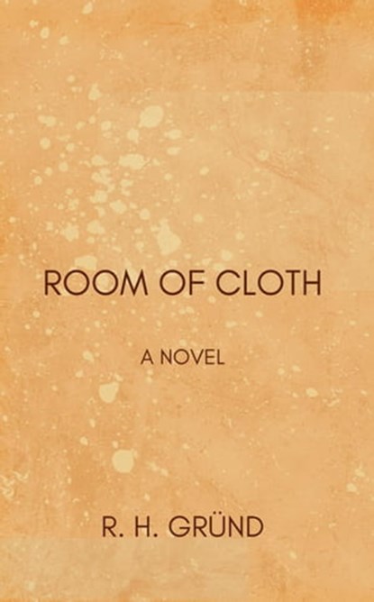 Room of Cloth, R. H. Gründ - Ebook - 9798987645819