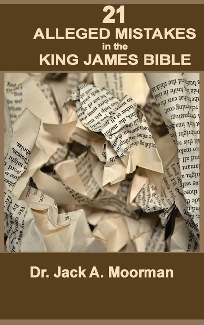 21 Alleged Mistakes in the King James Bible, Jack A. Moorman - Gebonden - 9798987719527