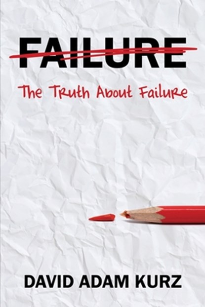 The Truth About Failure, David Adam Kurz - Paperback - 9798987757468