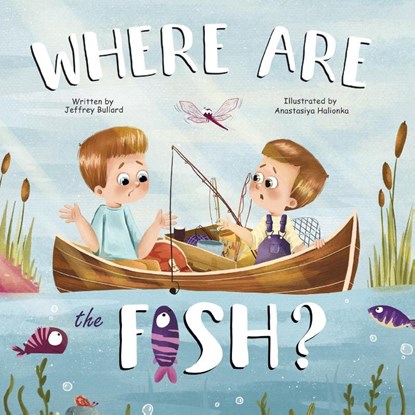 Where Are The Fish?, Jeffrey Bullard - Paperback - 9798987775516