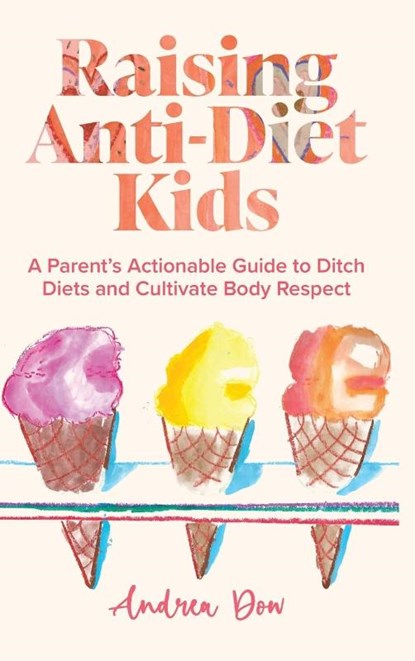 Raising Anti-Diet Kids, Andrea K Dow - Gebonden - 9798987794418