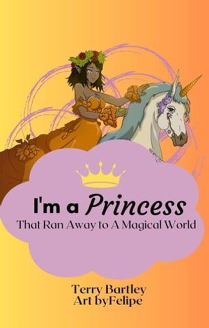 I'm A Princess That Ran Away To A Magical World, Terry Bartley - Ebook - 9798987795859
