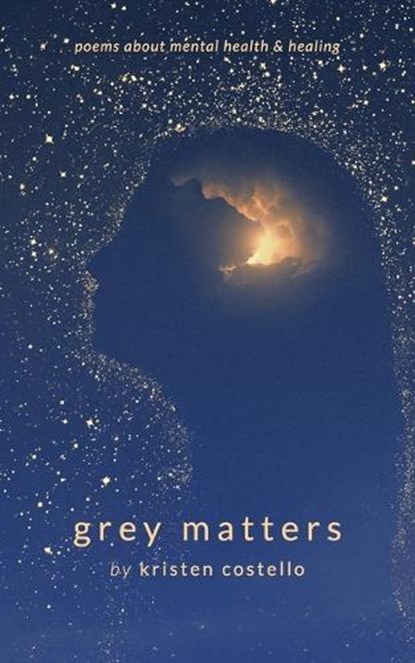 Grey Matters: Poems About Mental Health and Healing, Kristen Costello - Paperback - 9798987810910