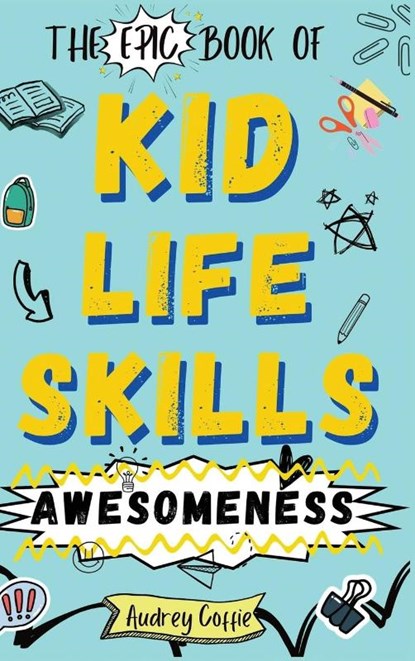 Epic Book of Kid Life Skills Awesomeness, Audrey Coffie - Gebonden - 9798987871867