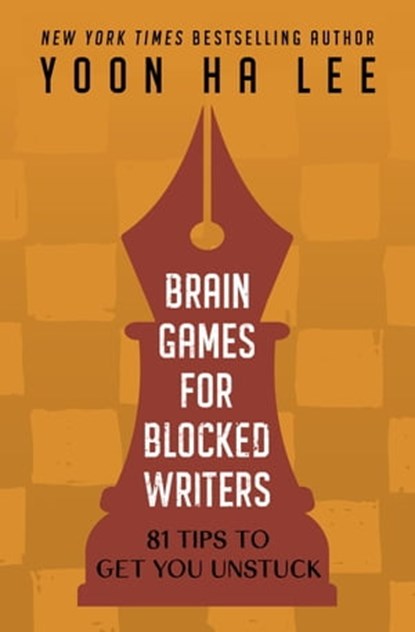 Brain Games for Blocked Writers: 81 Tips to Get You Unstuck, Yoon Ha Lee - Ebook - 9798987885116