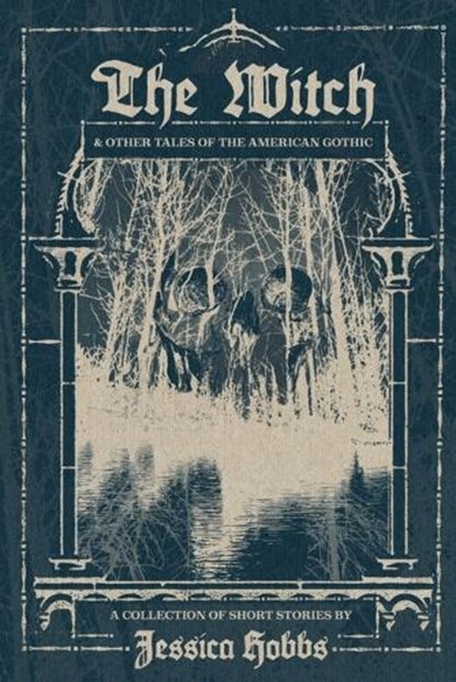 The Witch and Other Tales of the American Gothic, Jessica Hobbs - Paperback - 9798987938904