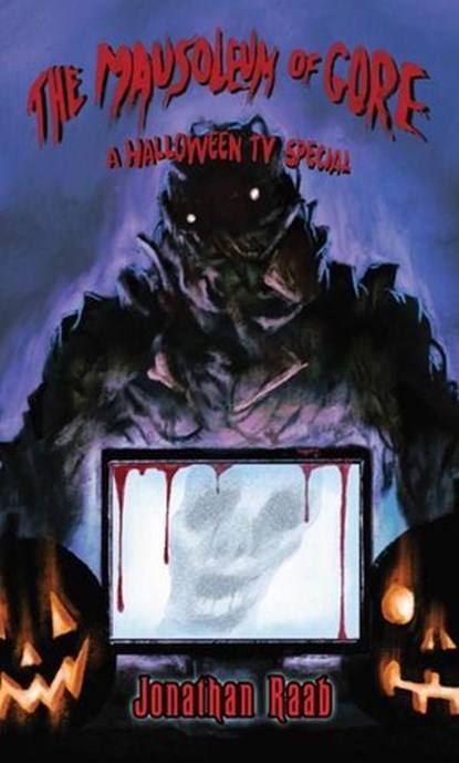 The Mausoleum of Gore: A Halloween TV Special, Jonathan Raab - Ebook - 9798987968857