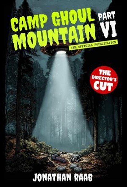 Camp Ghoul Mountain Part VI: The Official Novelization - The Director's Cut, Jonathan Raab - Ebook - 9798987968871