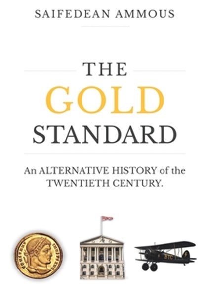 The Gold Standard: An Alternative History of the Twentieth Century, Saifedean Ammous - Paperback - 9798987975565