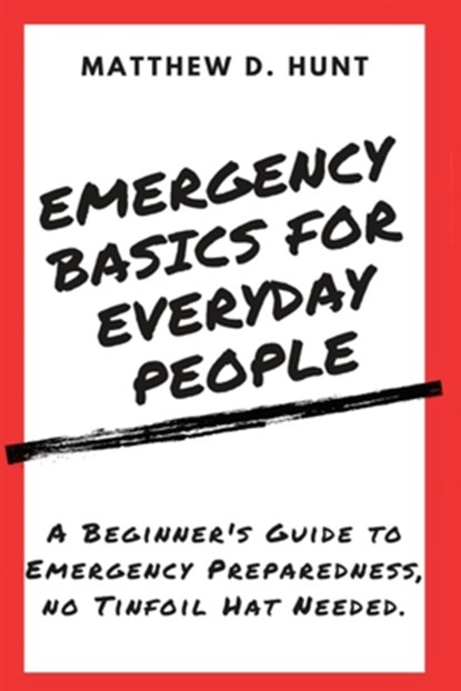 Emergency Basics For Everyday People, Matthew D Hunt - Paperback - 9798988022848