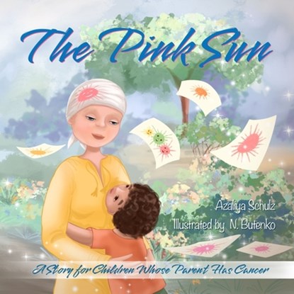 The Pink Sun: A Story for Children Whose Parent Has Cancer, Nataliia Butenko - Paperback - 9798988023234