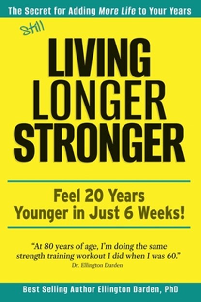 Still Living Longer Stronger, Ellington Darden - Gebonden - 9798988048879