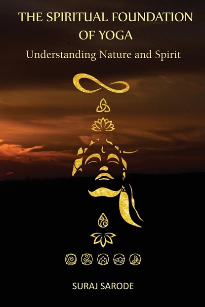 THE SPIRITUAL FOUNDATION OF YOGA, Suraj Sarode ;  Navkant Juyal ;  Silvia Fernandez - Paperback - 9798988062257