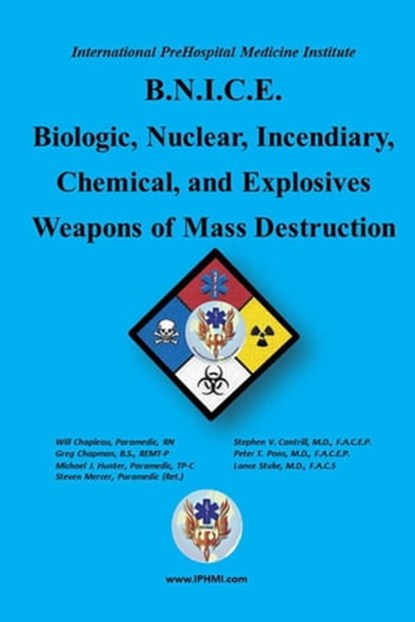 Biological, Nuclear, Incendiary, Chemical, Explosives, IPHMI ; Wilfred Chapleau ; GREG CHAPMAN ; Michael Hunter ; Steven Mercer ; Stephen V. Cantrill ; Peter Pons ; Lance Stuke - Ebook - 9798988096436