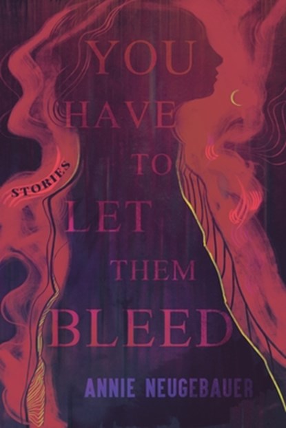 You Have to Let Them Bleed, Annie Neugebauer - Paperback - 9798988128694