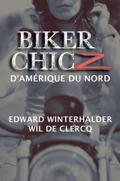 Biker Chicz D'amérique Du Nord, Edward Winterhalder ; Wil De Clercq - Ebook - 9798988133629