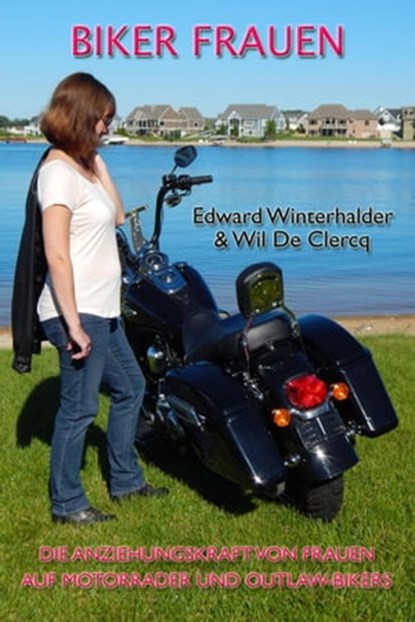 Biker Frauen: Die Anziehungskraft Von Frauen Auf Motorräder Und Outlaw-Bikers, Edward Winterhalder ; Wil De Clercq - Ebook - 9798988133650