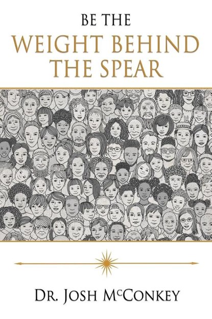 Be The Weight Behind The Spear, Josh McConkey - Paperback - 9798988172208