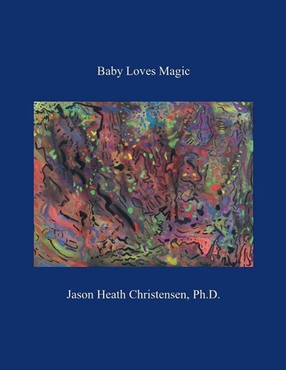 Baby Loves Magic, Jason Heath Christensen - Paperback - 9798988177517