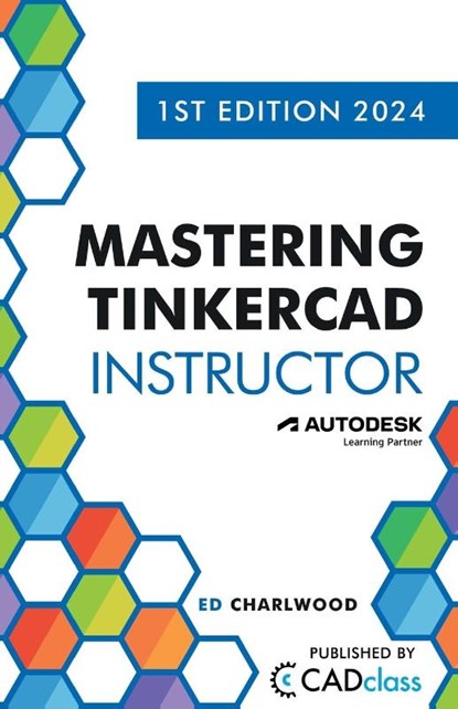Mastering Tinkercad Instructor, Ed Charlwood - Paperback - 9798988189435