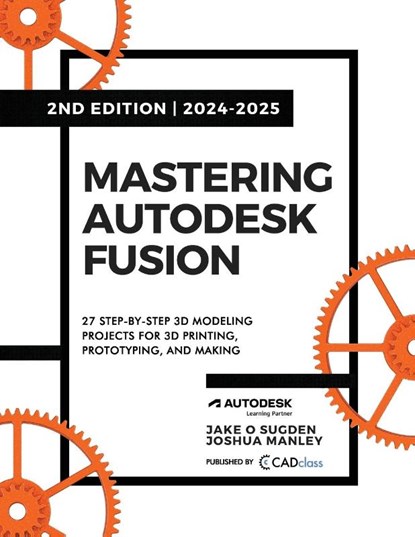 Mastering Autodesk Fusion 360 Edt.2 (2024-2025), Joshua Manley ; Jake O Sugden - Paperback - 9798988189459