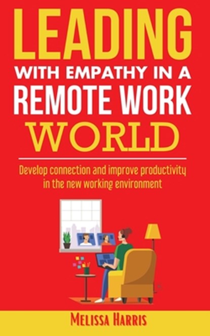 Leading With Empathy in a Remote Work World, Melissa Harris - Paperback - 9798988210115