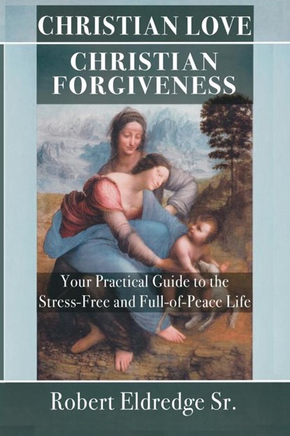 Christian Love Christian Forgiveness, Robert Eldredge - Paperback - 9798988213222