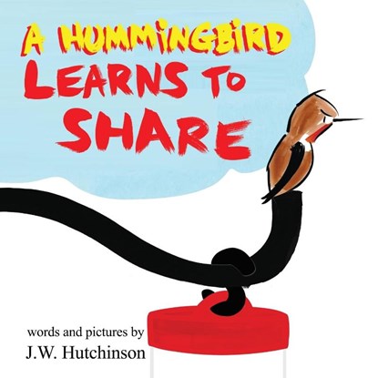 A Hummingbird Learns to Share, James W Hutchinson - Paperback - 9798988216018