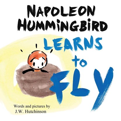 Napoleon Hummingbird Learns to Fly, J. W. Hutchinson - Paperback - 9798988216032
