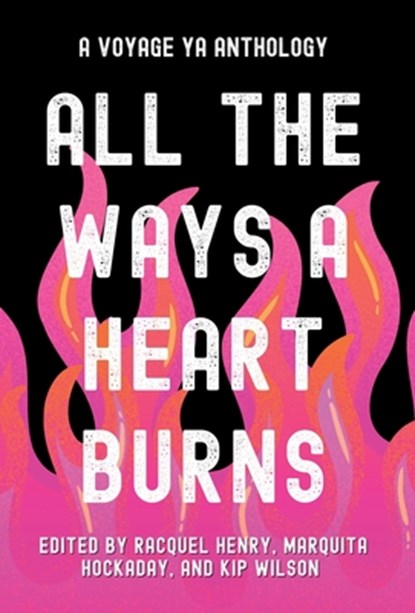 All the Ways a Heart Burns: A Voyage YA Anthology, Racquel Henry - Gebonden - 9798988255734