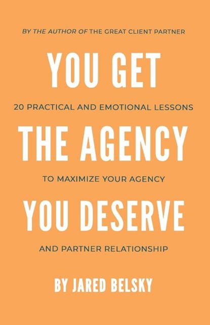 You Get The Agency You Deserve, Jared Belsky - Paperback - 9798988270607