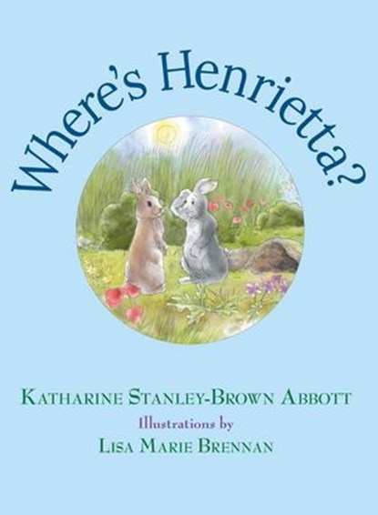 Where's Henrietta? Book 3, Katharine Stanley-Brown Abbott - Ebook - 9798988271536