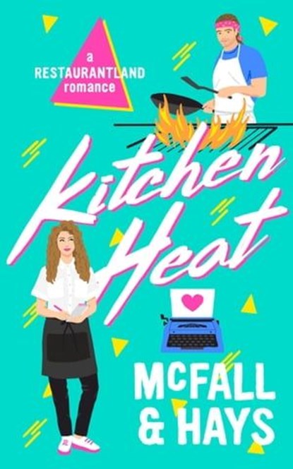 Kitchen Heat: A Restaurantland Romance, Kathleen McFall ; Clark Hays - Ebook - 9798988297406