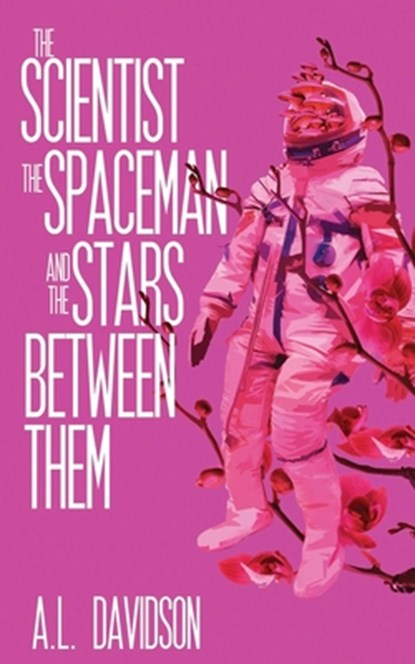 The Scientist, the Spaceman, and the Stars Between Them, A. L. Davidson - Paperback - 9798988304050