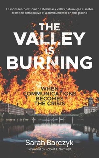 The Valley Is Burning: When Communications Becomes the Crisis, S.J. Cunningham ; Sarah Barczyk - Ebook - 9798988308423