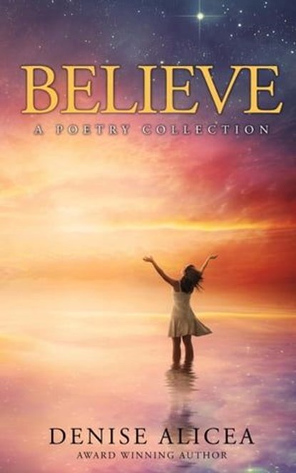 Believe: A Poetry Collection, Denise Alicea - Ebook - 9798988349600