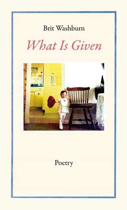 What Is Given, Brit Washburn - Paperback - 9798988384090
