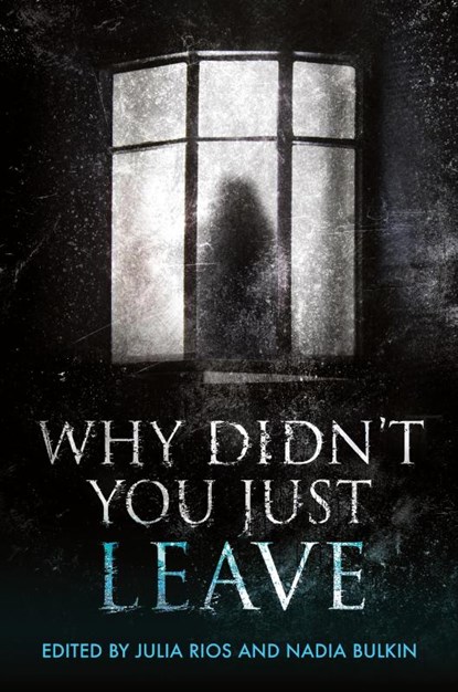 Why Didn't You Just Leave, Julia Rios ; Nadia Bulkin - Paperback - 9798988413844