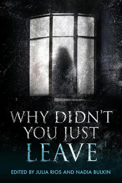 Why Didn't You Just Leave, Julia Rios ; Nadia Bulkin - Paperback - 9798988413844